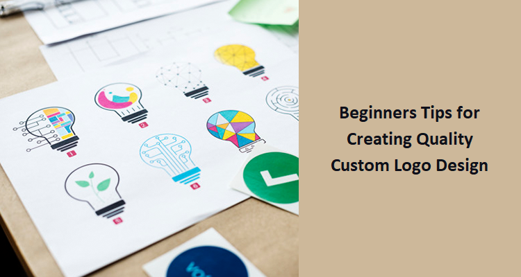Beginners Tips for Creating Quality Custom Logo Design