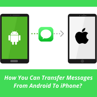 How You Can Transfer Messages From Android To iPhone